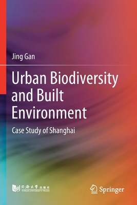 Urban Biodiversity and Built Environment: Case Study of Shanghai - Gan, Jing