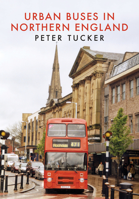 Urban Buses in Northern England - Tucker, Peter