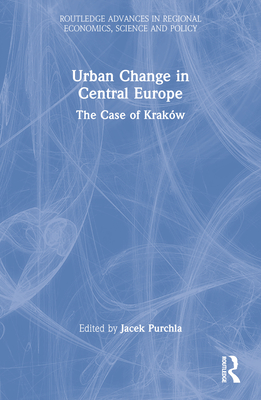 Urban Change in Central Europe: The Case of Krakw - Purchla, Jacek (Editor)