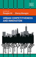 Urban Competitiveness and Innovation - Ni, Pengfei (Editor), and Qiongjie, Zheng (Editor)