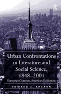 Urban Confrontations in Literature and Social Science, 1848-2001: European Contexts, American Evolutions