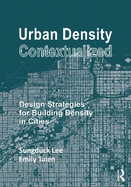 Urban Density Contextualized: Design Strategies for Building Density in Cities
