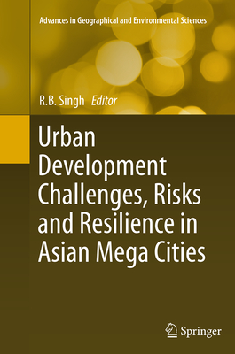 Urban Development Challenges, Risks and Resilience in Asian Mega Cities - Singh, R B (Editor)