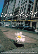 Urban Disciples: A Beginner's Guide to Serving God in the City