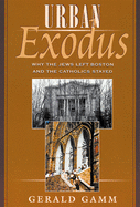 Urban Exodus: Why the Jews Left Boston and the Catholics Stayed