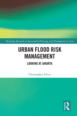 Urban Flood Risk Management: Looking at Jakarta - Silver, Christopher