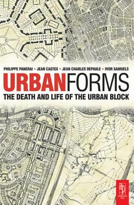 Urban Forms: The Death and Life of the Urban Block - Samuels, Ivor, and Panerai, Phillippe, and Castex, Jean