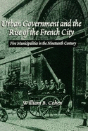 Urban Government and the Rise of the City: Five Cities in Nineteenth-century France