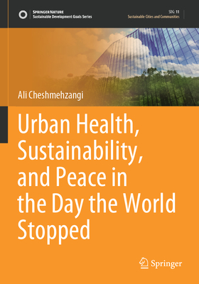 Urban Health, Sustainability, and Peace in the Day the World Stopped - Cheshmehzangi, Ali