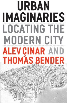 Urban Imaginaries: Locating the Modern City - Cinar, Alev (Editor), and Bender, Thomas (Editor)