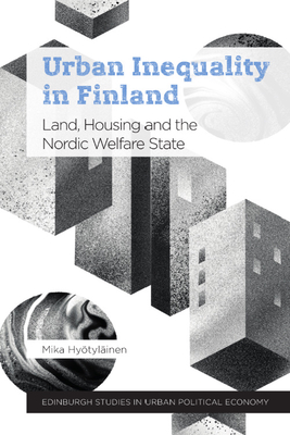 Urban Inequality in Finland: Land, Housing and the Nordic Welfare State - Hytylinen, Mika