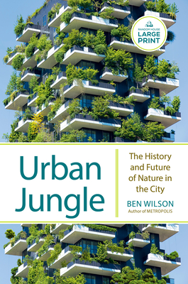 Urban Jungle: The History and Future of Nature in the City - Wilson, Ben