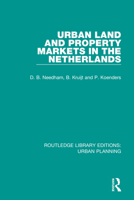 Urban Land and Property Markets in The Netherlands - Needham, Barrie, and Koenders, Patrick, and Kruijt, Bert