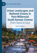 Urban Landscapes and National Visions in Post-Millennial South Korean Cinema: From Seoul to Soul