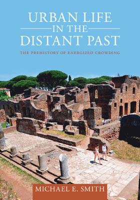 Urban Life in the Distant Past: The Prehistory of Energized Crowding - Smith, Michael E.