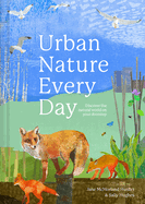 Urban Nature Every Day: Discover the Natural World on Your Doorstep