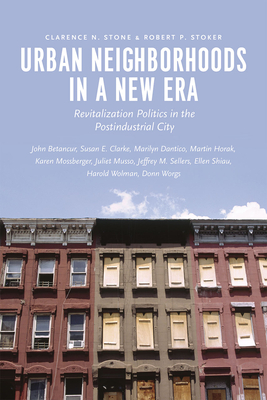 Urban Neighborhoods in a New Era: Revitalization Politics in the Postindustrial City - Stone, Clarence N, and Stoker, Robert P, and Betancur, John