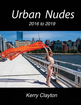 Urban Nudes: 2016 - 2019 - Clayton, Kerry