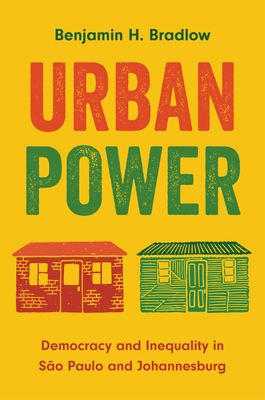 Urban Power: Democracy and Inequality in So Paulo and Johannesburg - Bradlow, Benjamin H