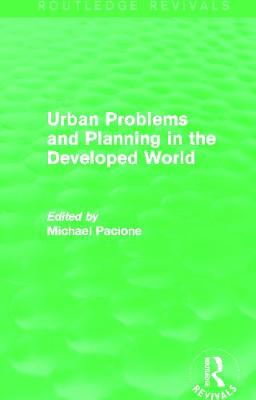 Urban Problems and Planning in the Developed World (Routledge Revivals) - Pacione, Michael (Editor)