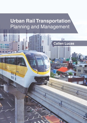 Urban Rail Transportation: Planning and Management - Lucas, Callen (Editor)