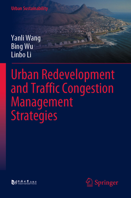 Urban Redevelopment and Traffic Congestion Management Strategies - Wang, Yanli, and Wu, Bing, and Li, Linbo