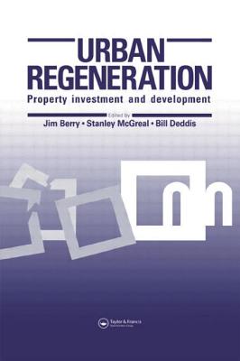 Urban Regeneration: Property investment and development - Berry, J.N. (Editor), and Deddis, N.G. (Editor), and McGreal, W.S. (Editor)