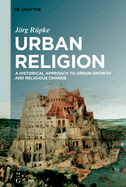 Urban Religion: A Historical Approach to Urban Growth and Religious Change