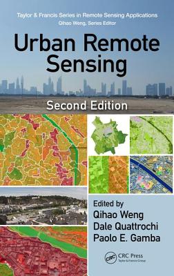 Urban Remote Sensing - Weng, Qihao (Editor), and Quattrochi, Dale (Editor), and Gamba, Paolo (Editor)