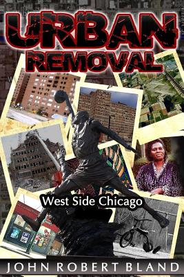 Urban Removal: West Side Chicago - Bland, John Robert