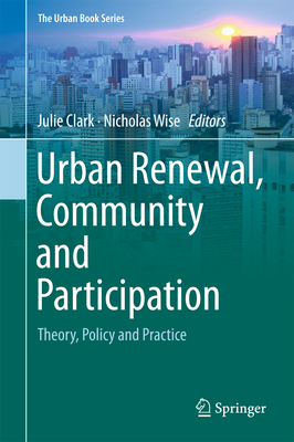 Urban Renewal, Community and Participation: Theory, Policy and Practice - Clark, Julie (Editor), and Wise, Nicholas (Editor)