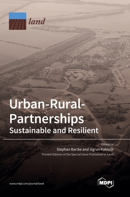 Urban-Rural-Partnerships: Sustainable and Resilient - Bartke, Stephan (Guest editor), and Kabisch, Sigrun (Guest editor)