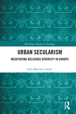 Urban Secularism: Negotiating Religious Diversity in Europe - Martnez-Ario, Julia