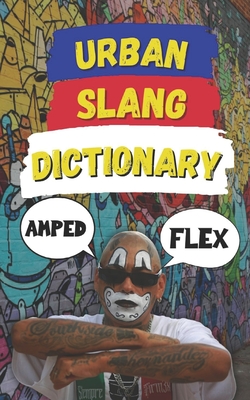 Urban Slang Dictionary: Your Ultimate Guide to the Language of the Streets - Fun, Slang