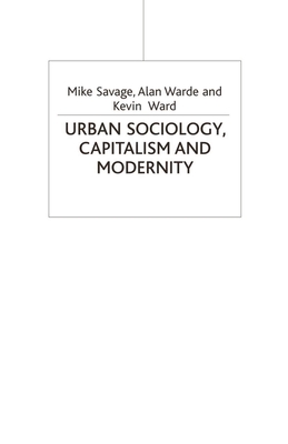 Urban Sociology, Capitalism and Modernity - Savage, Mike, and Warde, Alan, and Ward, Kevin, Dr.
