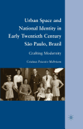 Urban Space and National Identity in Early Twentieth Century Sao Paulo, Brazil: Crafting Modernity