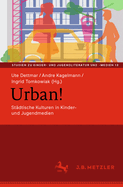 Urban!: Stdtische Kulturen in Kinder- Und Jugendmedien