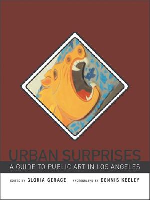 Urban Surprises: A Guide to Public Art in Los Angeles - Gerace, Gloria (Editor), and Johnstone, M E, and Keeley, Dennis (Photographer)