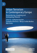 Urban Terrorism in Contemporary Europe: Remembering, Imagining and Anticipating Violence