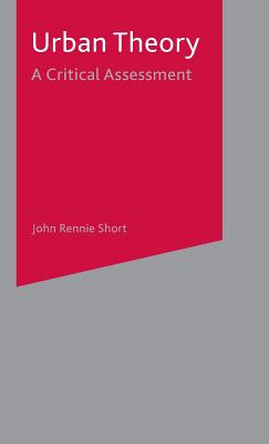 Urban Theory: A Critical Assessment - Short, John Rennie