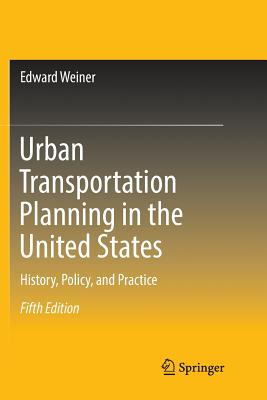 Urban Transportation Planning in the United States: History, Policy, and Practice - Weiner, Edward