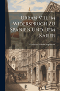 Urban VIII. Im Widerspruch Zu Spanien Und Dem Kaiser