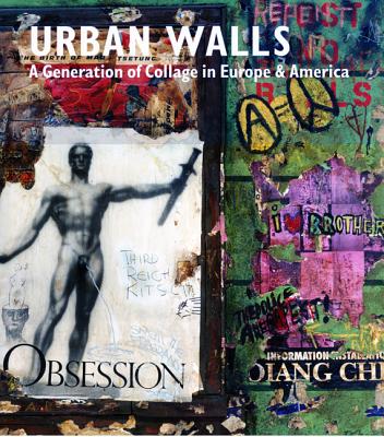 Urban Walls: A Generation of Collage in Europe and America - Dogancay, Burhan, and Taylor, Brandon, and Messer, Thomas M (Introduction by)