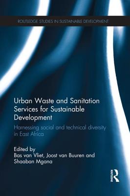 Urban Waste and Sanitation Services for Sustainable Development: Harnessing Social and Technical Diversity in East Africa - van Vliet, Bas (Editor), and van Buuren, Joost (Editor), and Mgana, Shaaban (Editor)