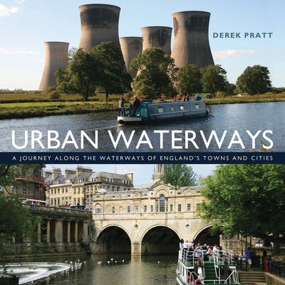 Urban Waterways: A Window on to the Waterways of England's Towns and Cities - Pratt, Derek