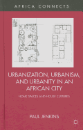 Urbanization, Urbanism, and Urbanity in an African City: Home Spaces and House Cultures