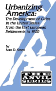 Urbanizing America: The Development of Cities in the United States from the First European Settlements to 1920