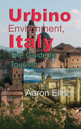 Urbino Environment, Italy: The Guide to Tourism