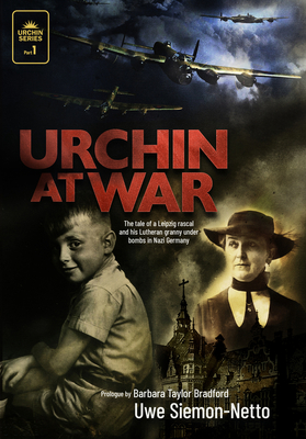 Urchin at War: The Tale of a Leipzig Rascal and His Lutheran Granny Under Bombs in Nazi Germany - Siemon-Netto, Uwe, Dr., and Bradford, Barbara Taylor (Prologue by)