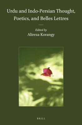 Urdu and Indo-Persian Thought, Poetics, and Belles Lettres - Korangy, Alireza